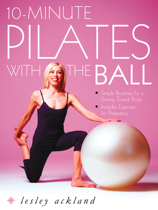Title details for 10-Minute Pilates with the Ball by Lesley Ackland - Available
